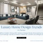 Luxury Home Design Trends in Parker: A New Standard of Living (2026)