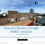 How to Choose a Design-Build Company in Parker, Colorado?