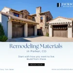 How to Choose Materials for Your Parker Home Remodel